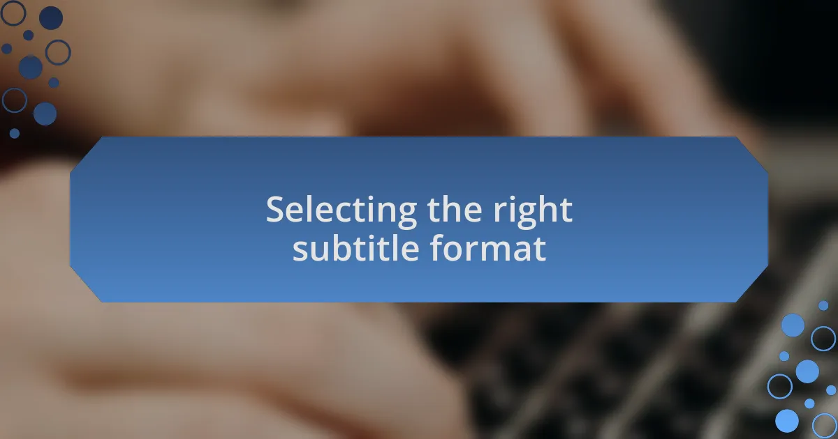 Selecting the right subtitle format
