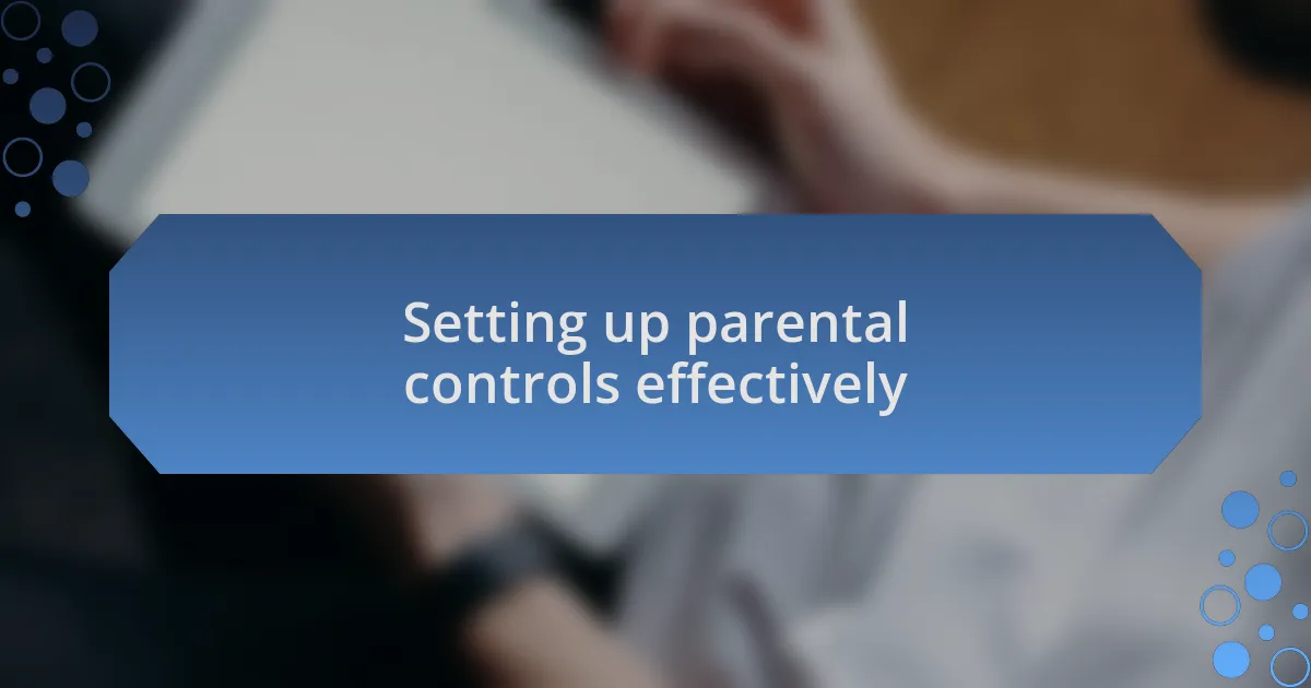 Setting up parental controls effectively