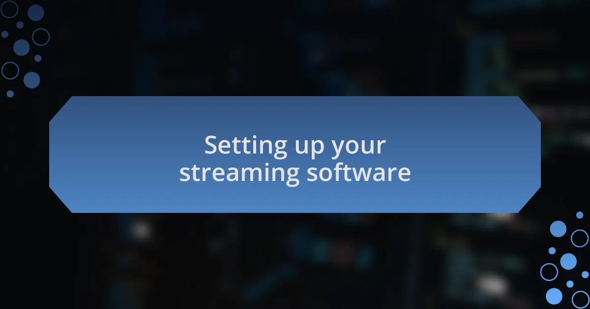 Setting up your streaming software