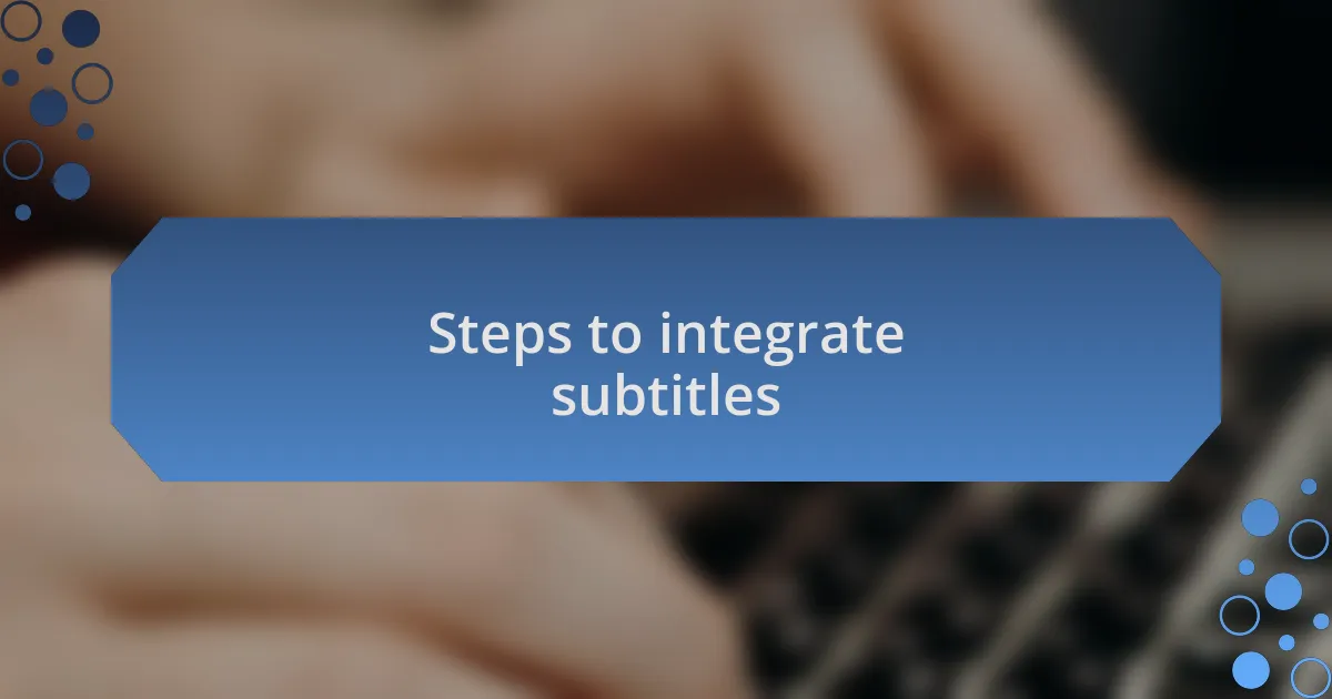 Steps to integrate subtitles