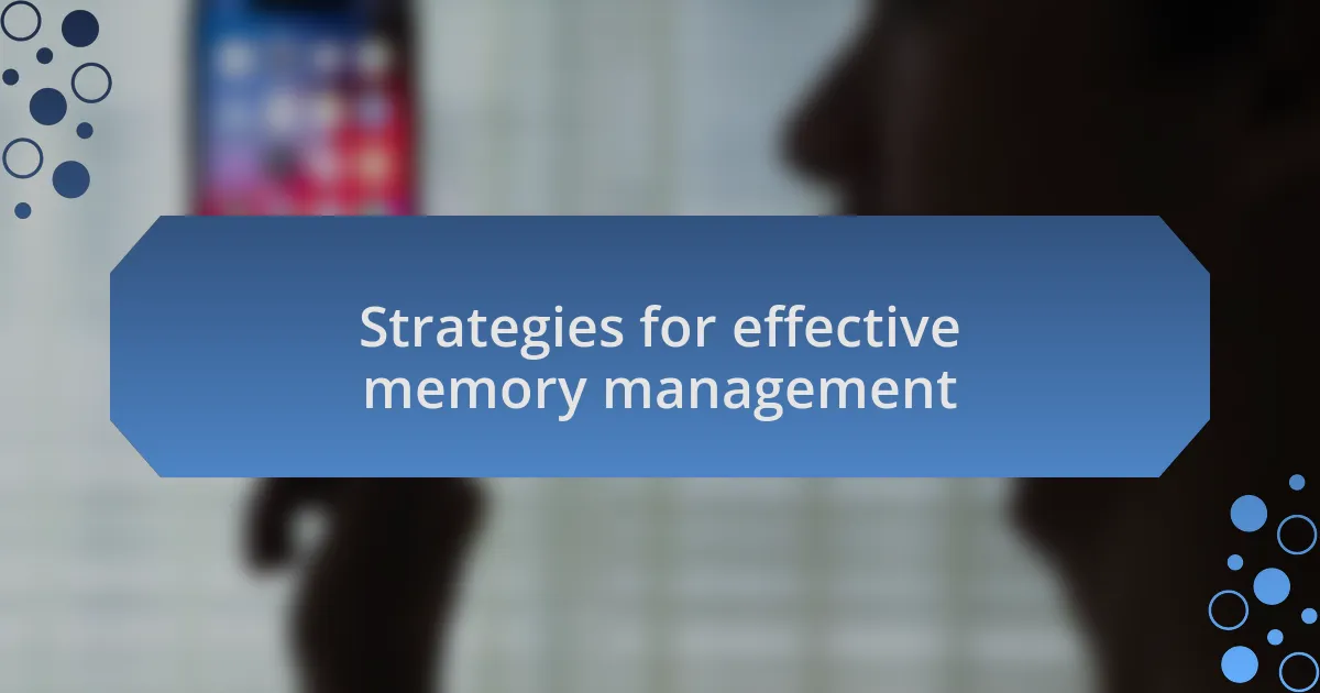 Strategies for effective memory management