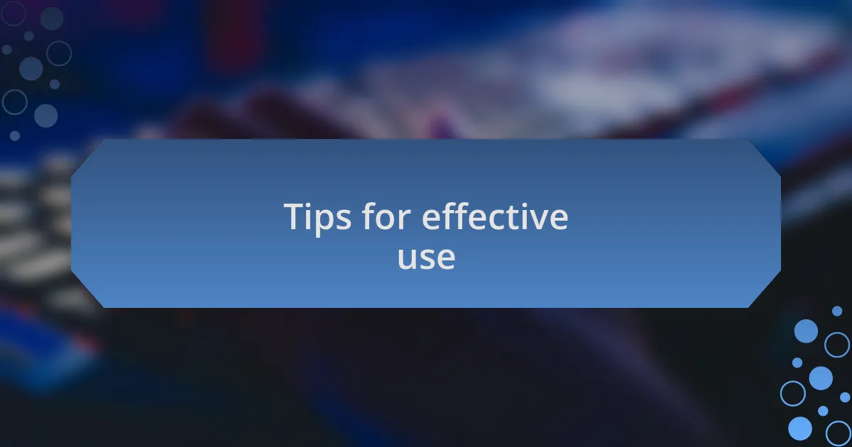 Tips for effective use