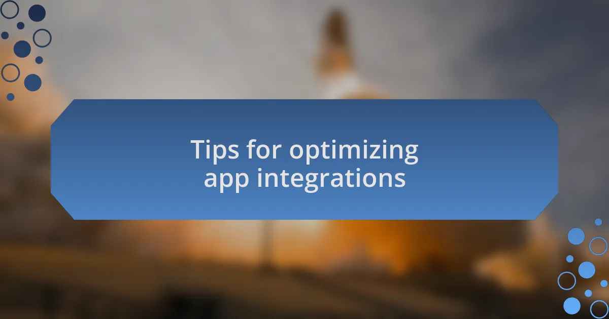 Tips for optimizing app integrations