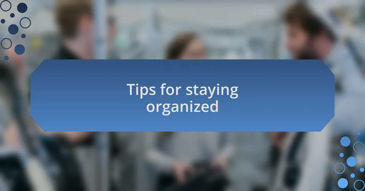 Tips for staying organized