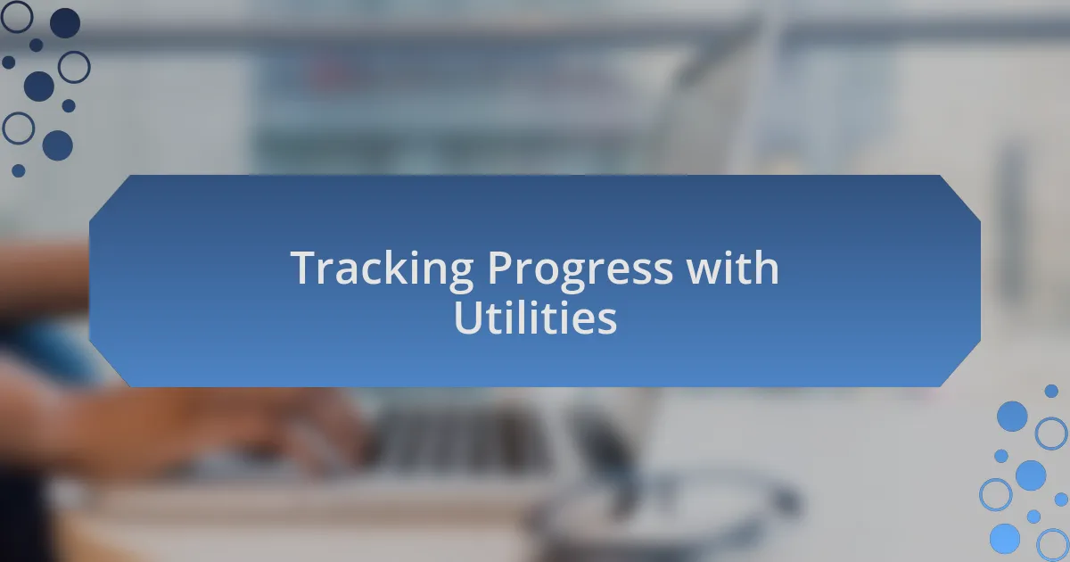 Tracking Progress with Utilities