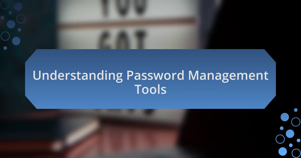Understanding Password Management Tools