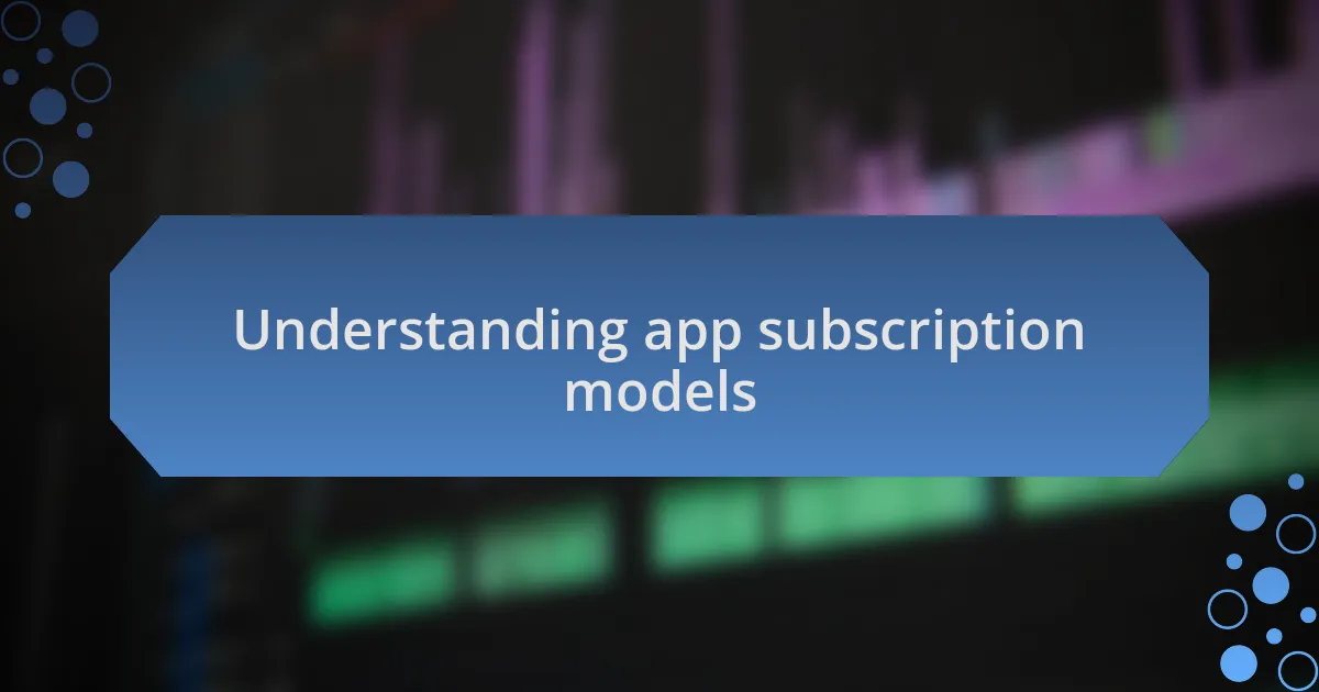 Understanding app subscription models