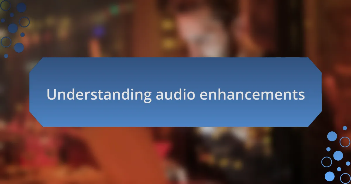 Understanding audio enhancements