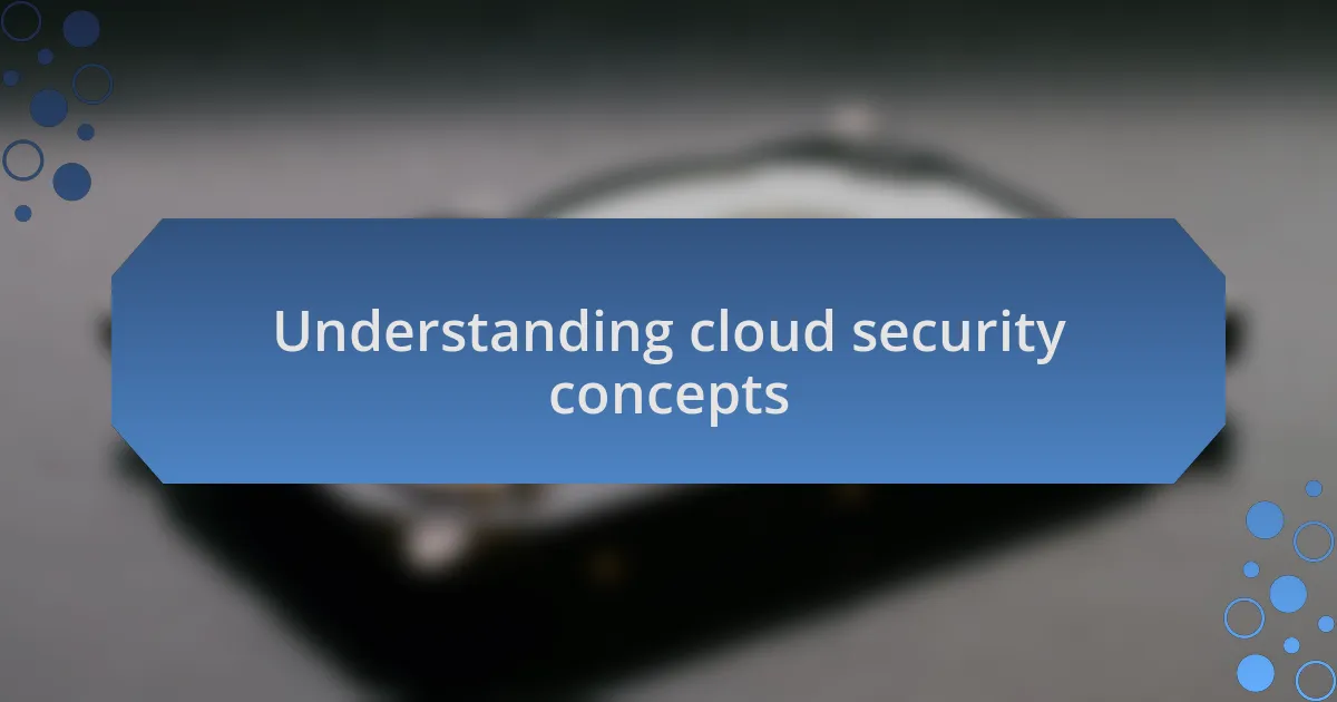 Understanding cloud security concepts