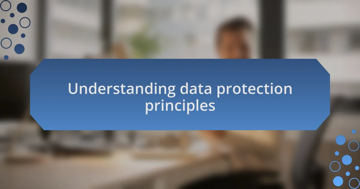 Understanding data protection principles