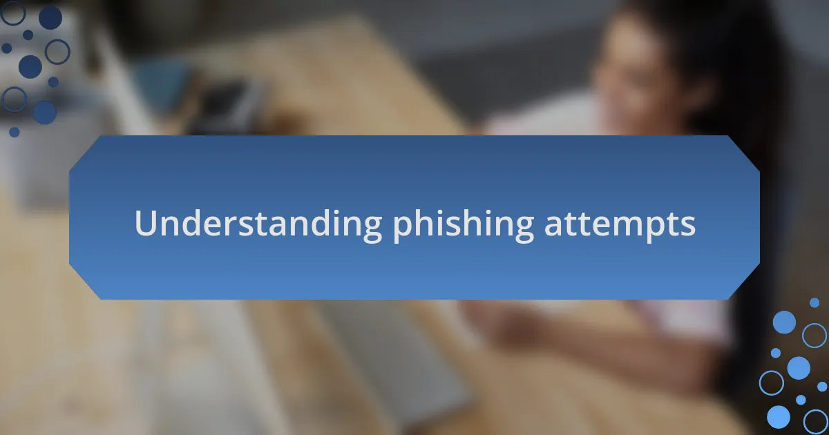 Understanding phishing attempts