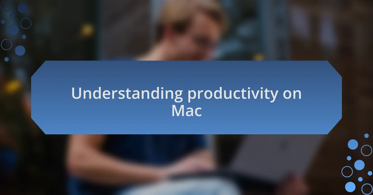 Understanding productivity on Mac