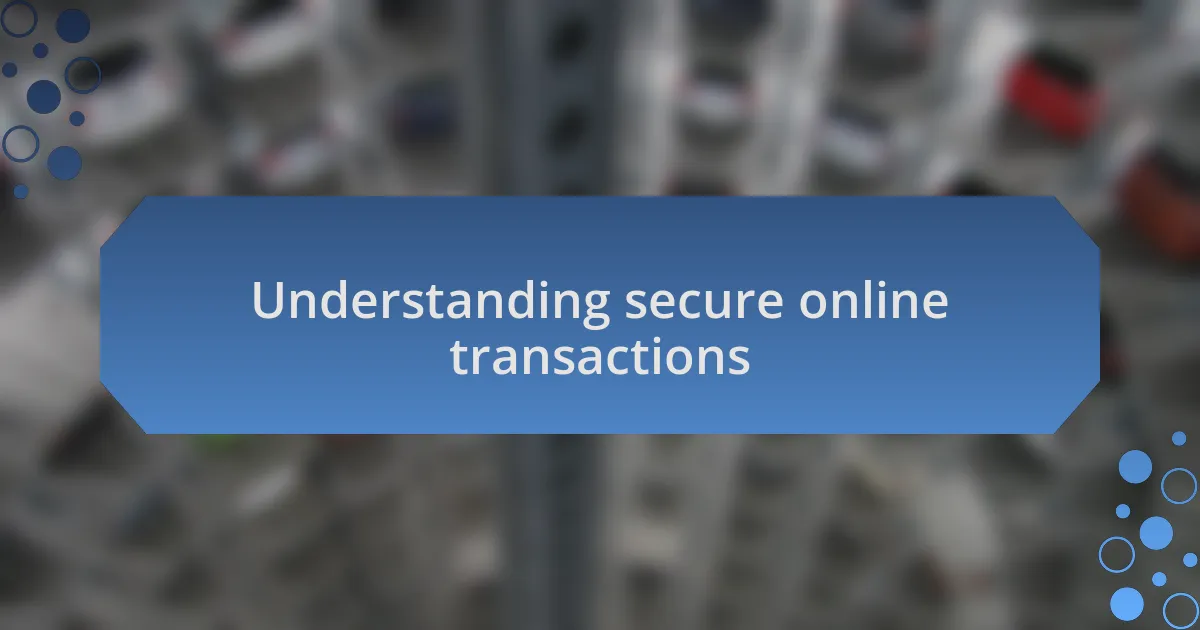 Understanding secure online transactions