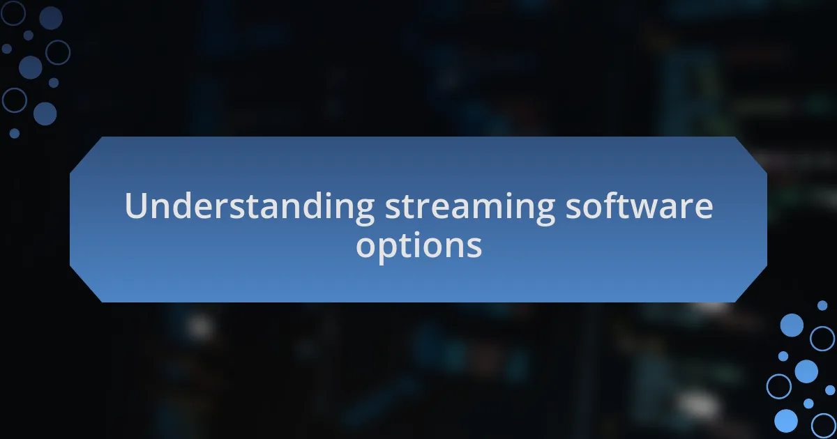 Understanding streaming software options
