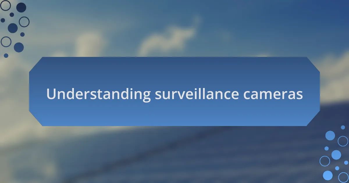 Understanding surveillance cameras