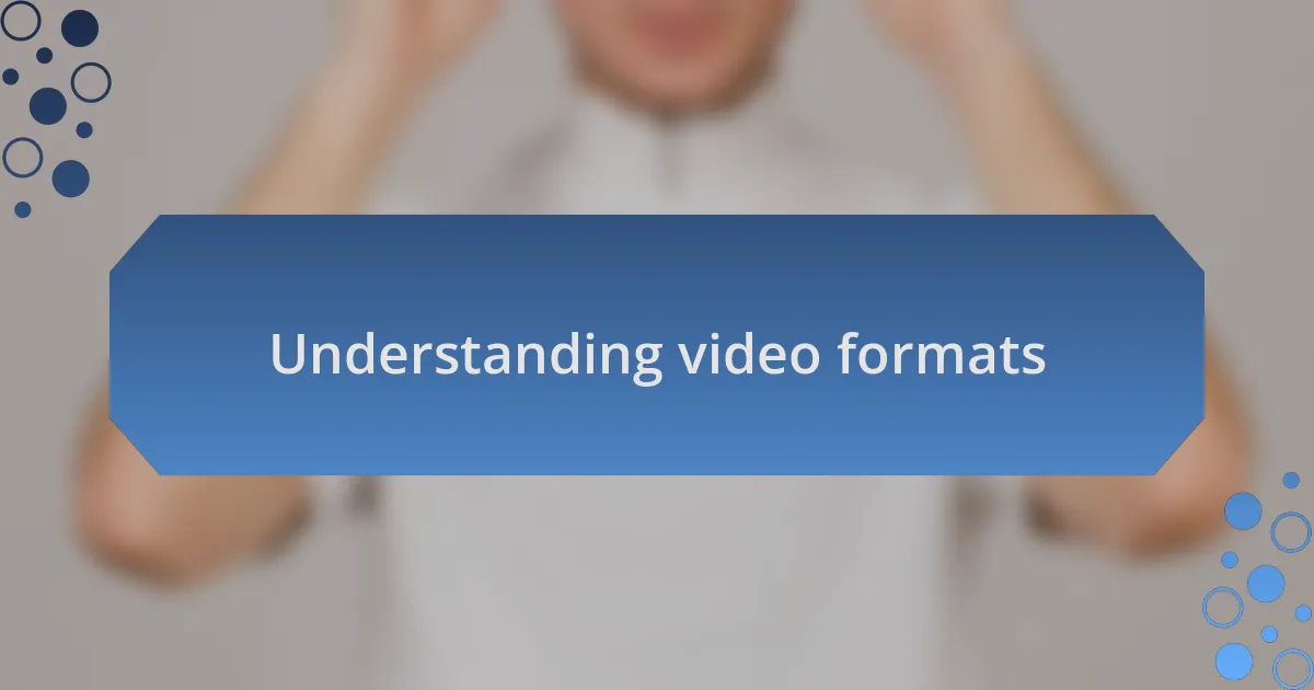 Understanding video formats