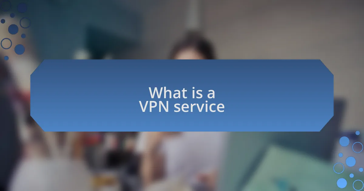 What is a VPN service