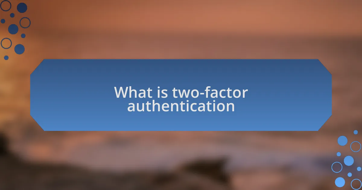 What is two-factor authentication